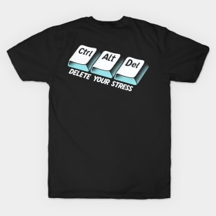 "Ctrl+Alt+Del Your Stress" Keyboard Shortcut for deleting Stress T-Shirt